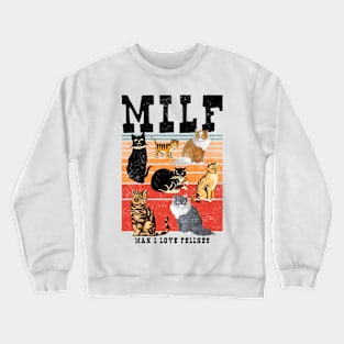 MILF Man I Love Felines Cat Felines Crewneck Sweatshirt